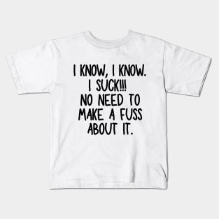 I know, I know. I suck! Kids T-Shirt